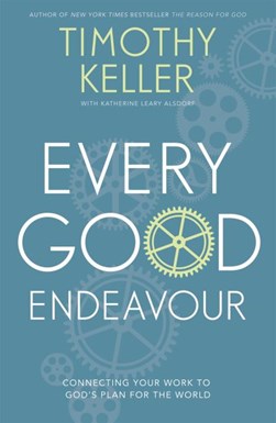 Every good endeavour by Timothy Keller