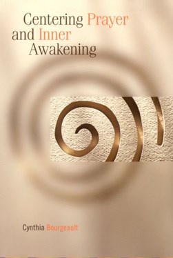 Centering prayer and inner awakening by Cynthia Bourgeault