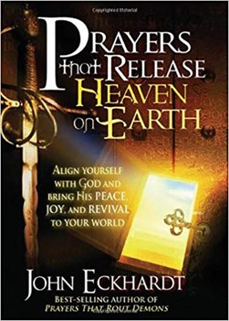 Prayers that release heaven on earth by John Eckhardt