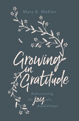 Growing in gratitude by Mary K. Mohler