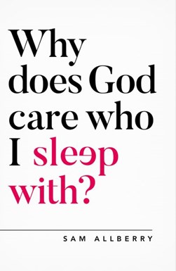 Why does God care who I sleep with? by Sam Allberry