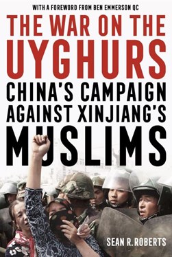 The war on the Uyghurs by Sean R. Roberts