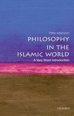 Philosophy in the Islamic World A Very Short Intro by Peter Adamson
