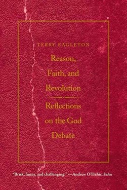 Reason, faith, & revolution by Terry Eagleton
