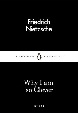 Why I am so clever by Friedrich Wilhelm Nietzsche