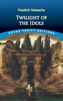 Twilight of the idols by Friedrich Wilhelm Nietzsche