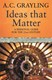 Ideas That Matter by A. C. Grayling