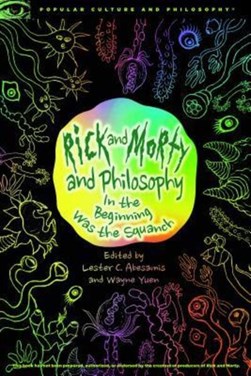 Rick and Morty and philosophy by Lester C. Abesamis