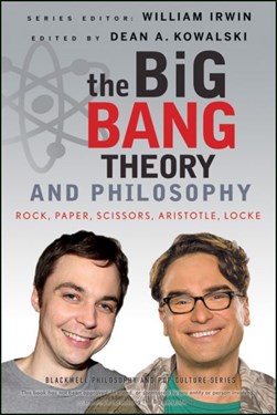 The Big bang theory and philosophy by Dean A. Kowalski