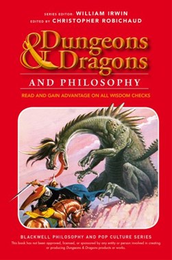 Dungeons & dragons and philosophy by Christopher Robichaud