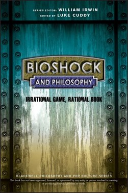 BioShock and philosophy by Luke Cuddy