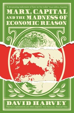 Marx, capital and the madness of economic reason by David Harvey