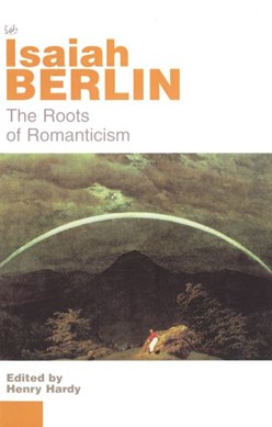 The roots of Romanticism by Isaiah Berlin