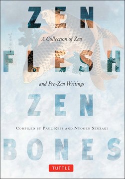Zen Flesh, Zen Bones by Paul Reps