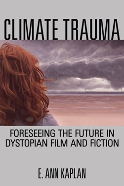 Climate trauma by E. Ann Kaplan