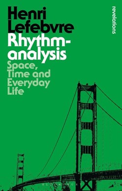 Rhythmanalysis by Henri Lefebvre