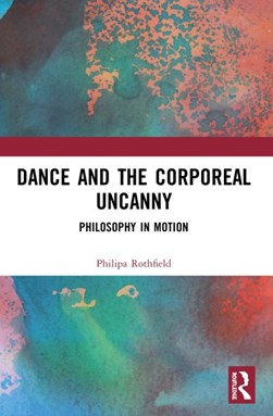 Dance and the corporeal uncanny by Philipa Rothfield