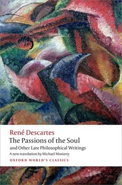 Passions of the Soul and Other Late Philosophical Writings by René Descartes
