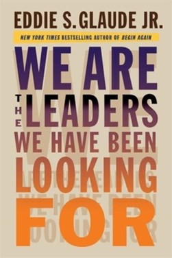 We are the leaders we have been looking for by Eddie S. Glaude