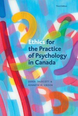 Ethics for the Practice of Psychology in Canada, Third Editi by Derek Truscott