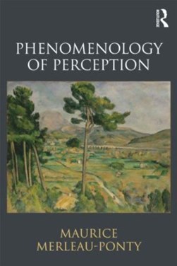 Phenomenology of perception by Maurice Merleau-Ponty