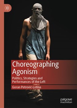 Choreographing agonism by Goran Petrovic-Lotina