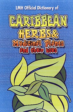 Caribbean herbs and medical plants and their uses by L. Mike Henry