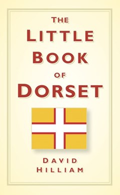 The little book of Dorset by David Hilliam