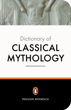 The Penguin dictionary of classical mythology by Pierre Grimal
