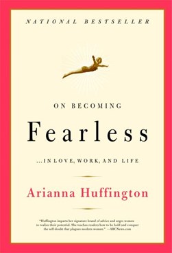 On becoming fearless by Arianna Stassinopoulos Huffington