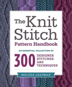 The knit stitch pattern handbook by Melissa Leapman