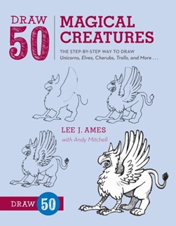 Draw 50 magical creatures by Lee J. Ames