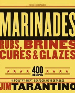 Marinades, rubs, brines, cures & glazes by Jim Tarantino
