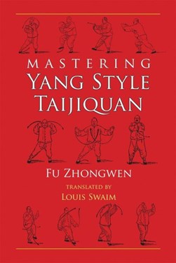 Mastering Yang style Taijiquan by Zhongwen Fu