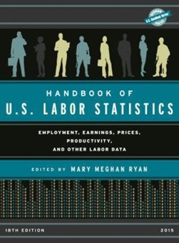 Handbook of U.S. labor statistics 2015 by Mary Meghan Ryan