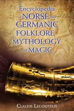 Encyclopedia of Norse and Germanic folklore, mythology, and magic by Claude Lecouteux