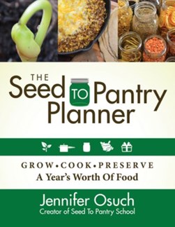 The SEED To PANTRY Planner by Jennifer Osuch