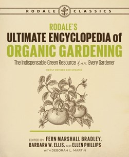 Rodale's ultimate encyclopedia of organic gardening by Fern Marshall Bradley