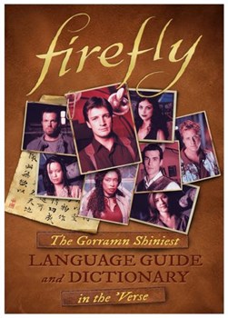 Firefly The Gorramn Shiniest Dictionary & Phrasebook In The by Monica Valentinelli