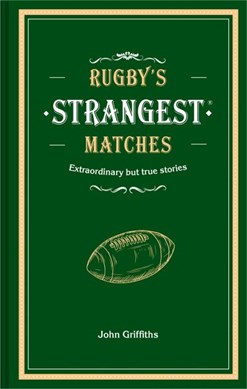 Rugby's strangest matches by John Griffiths