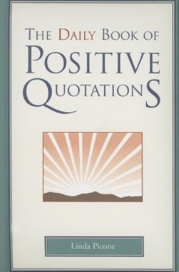 The daily book of positive quotations by Linda Picone