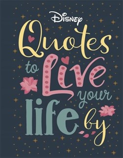 Disney Quotes to Live Your Life By H/B by Walt Disney Company