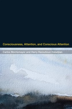 Consciousness, attention, and conscious attention by Carlos Montemayor