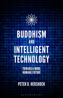 Buddhism and intelligent technology by Peter D. Hershock