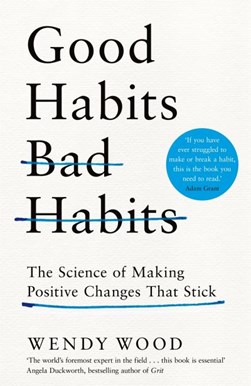 Good habits, bad habits by Wendy Wood
