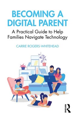 Becoming a digital parent by Carrie Rogers-Whitehead