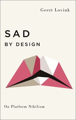 Sad by design by Geert Lovink