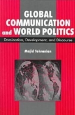 Global Communication and World Politics by Majid Tehranian