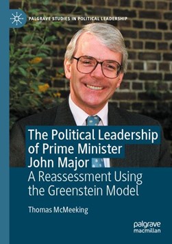 The political leadership of prime minister John Major by Thomas McMeeking