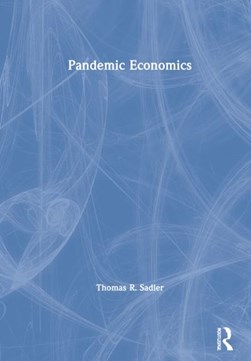 Pandemic economics by Thomas R. Sadler